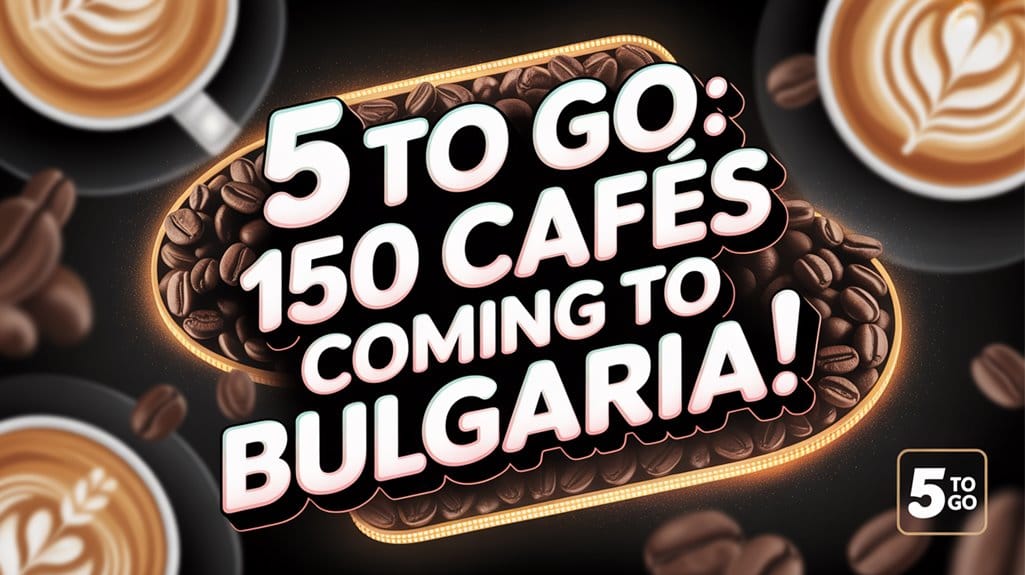 5 to Go Defies Norms With 150 Bulgarian Cafés via Minimart 7 150 bulgarian caf s revolutionize minimart