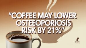 coffee reduces osteoporosis risk